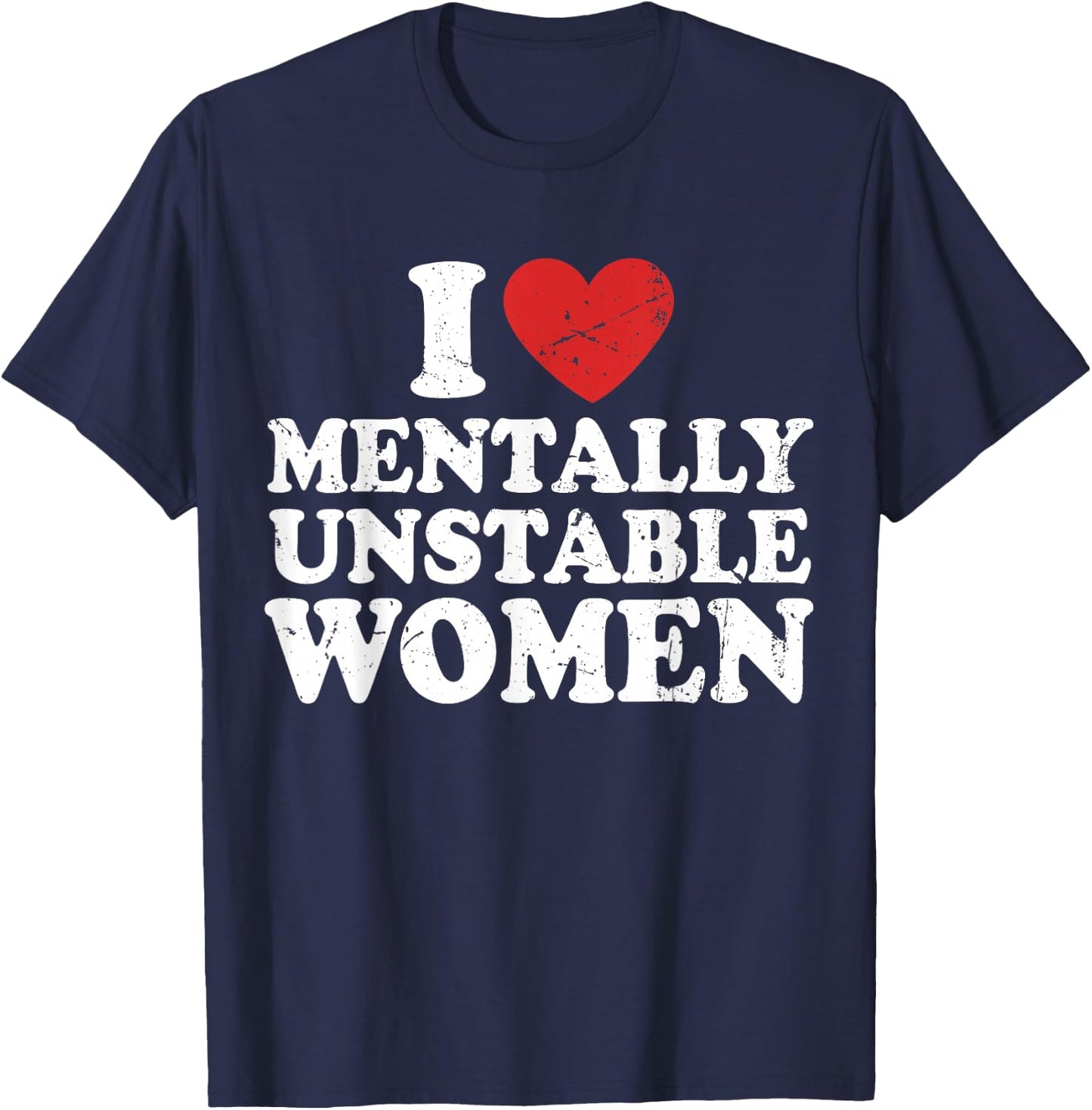 I Love Mentally Unstable Women T-Shirt - T-Shirt | Navy