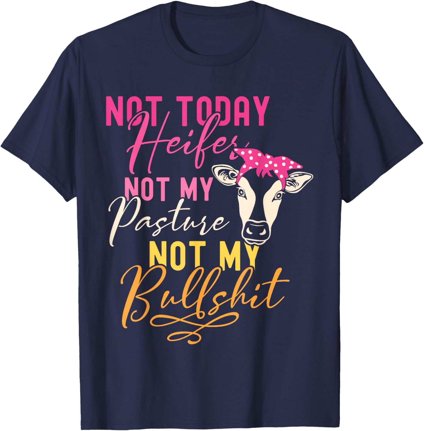 Humor Wisdom Quote Funny Farm with Sayings Women's Black Not Today Heifer Not My Pasture Not My Bullshit Farm Sayings T-Shirt - T-Shirt | Navy