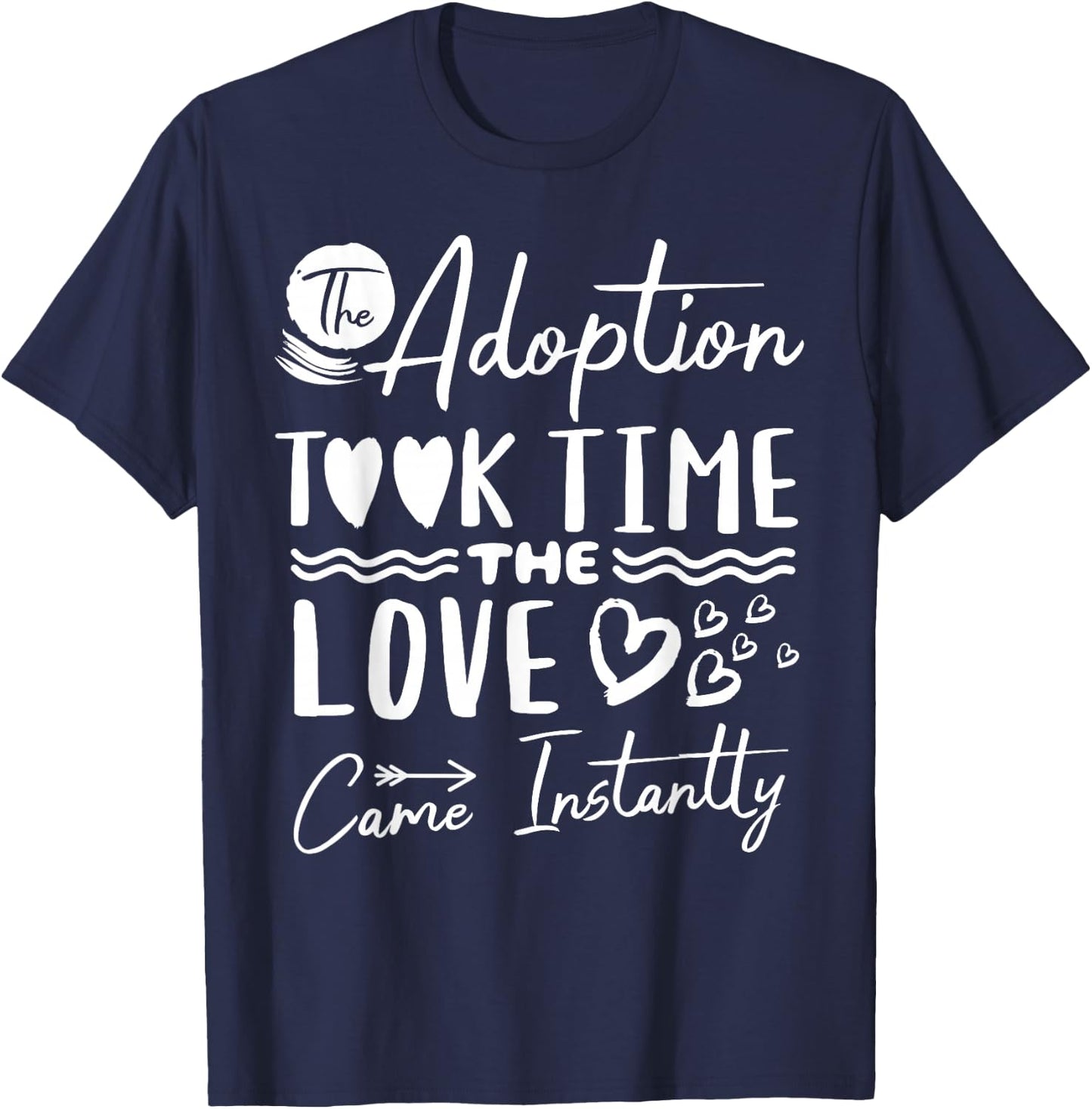 The Adoption Took Time Love Came Instantly Adoption Day T-Shirt - T-Shirt | Navy