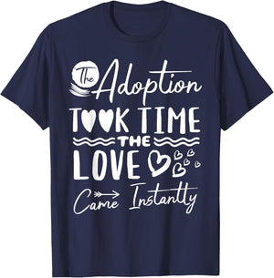 The Adoption Took Time Love Came Instantly Adoption Day T-Shirt - T-Shirt | Navy
