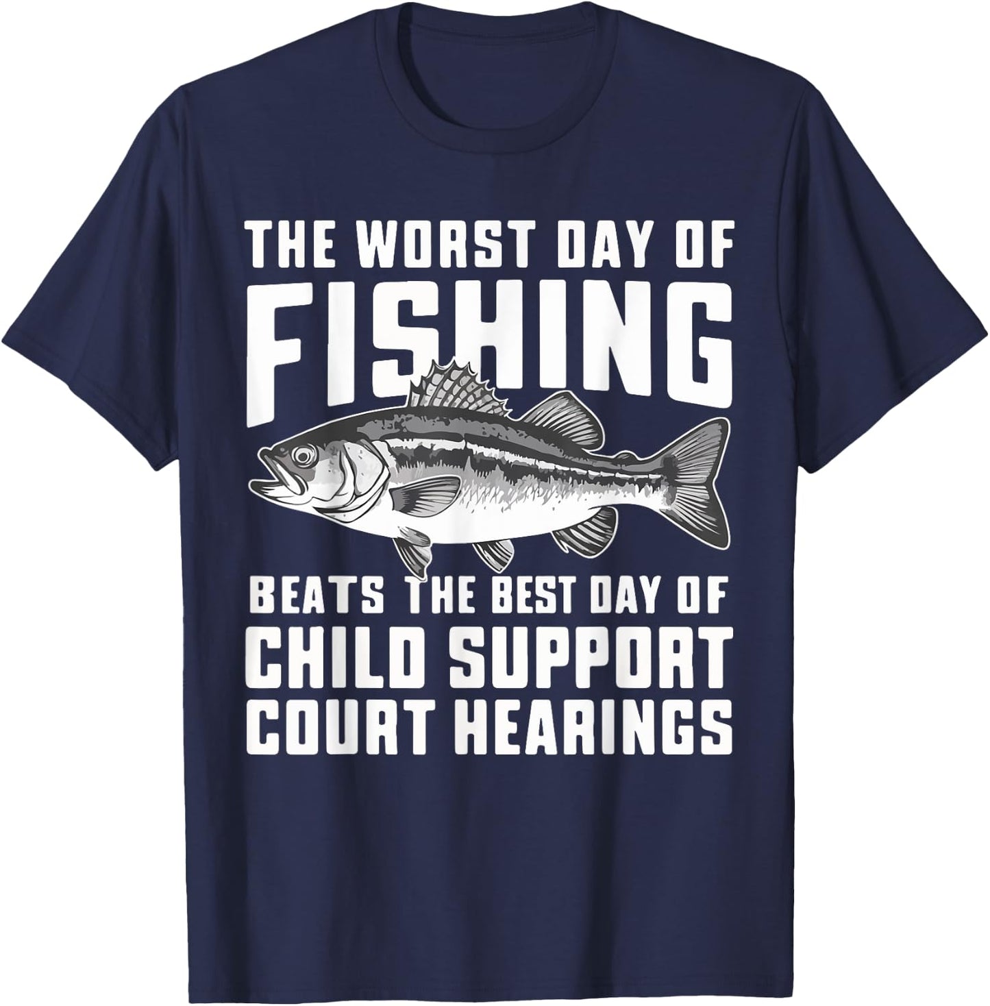 The Worst Day of Fishing Beats the Best Day of Child Support T-Shirt - T-Shirt | Navy