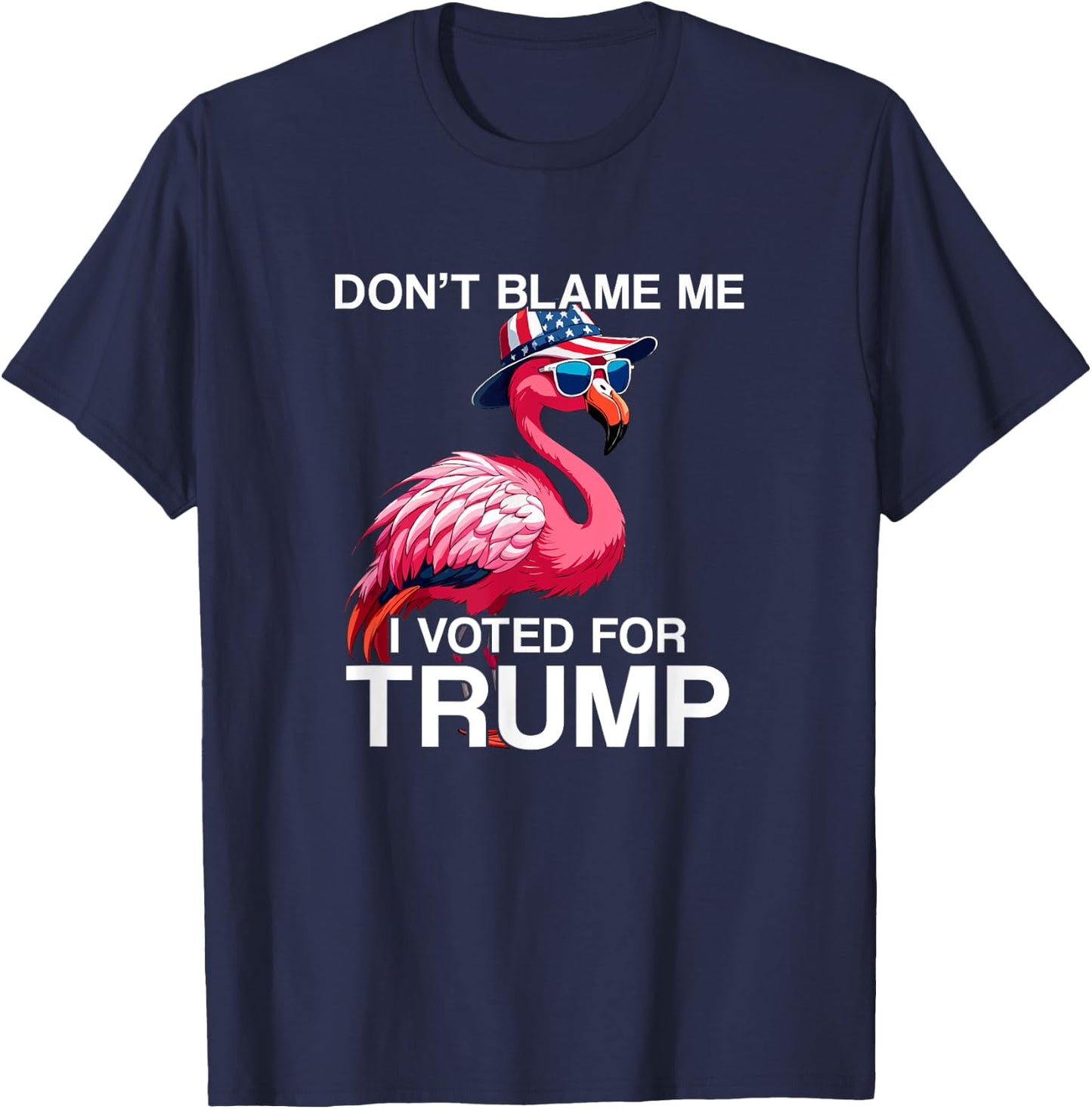 Don't Blame Me Vote Trump Flamingo President US Flag Patriot T-Shirt - T-Shirt | Navy