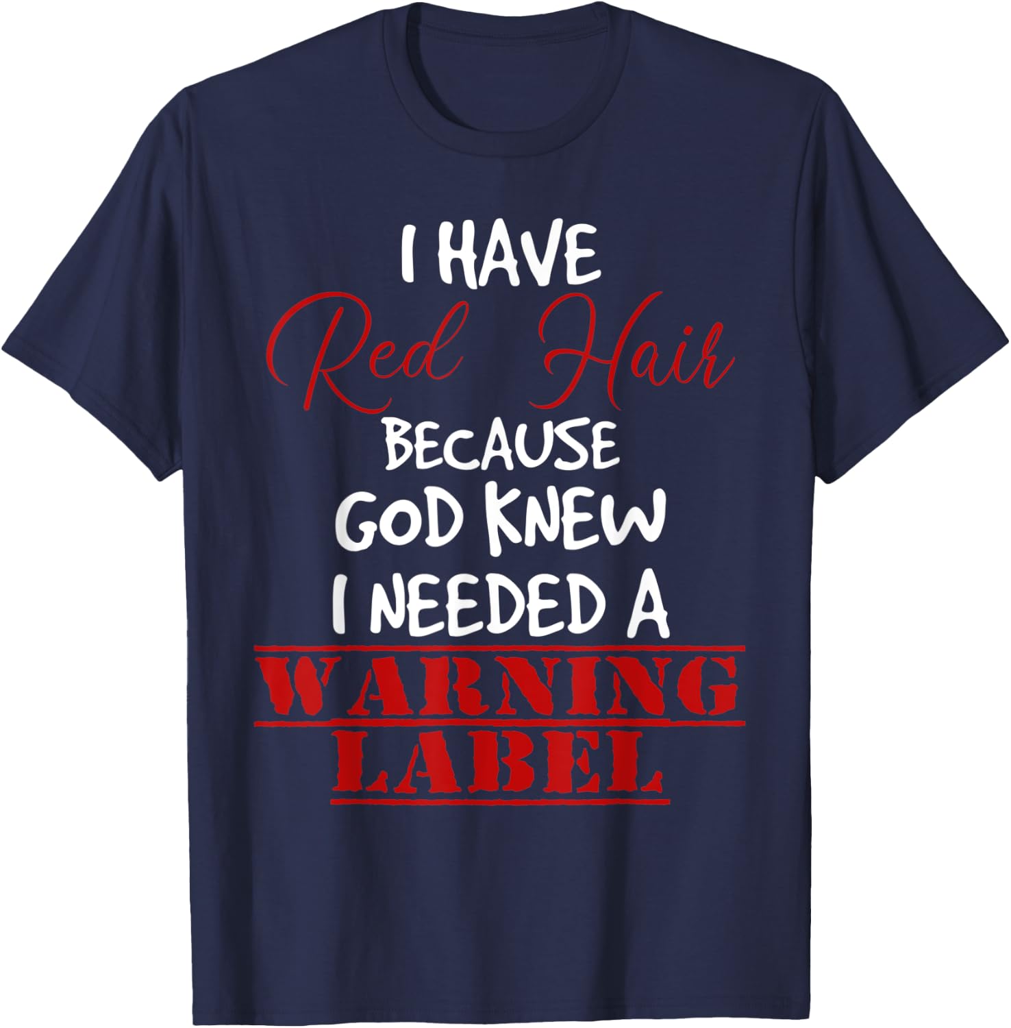 I have red hair because god knew I needed a warning label T-Shirt - T-Shirt | Navy