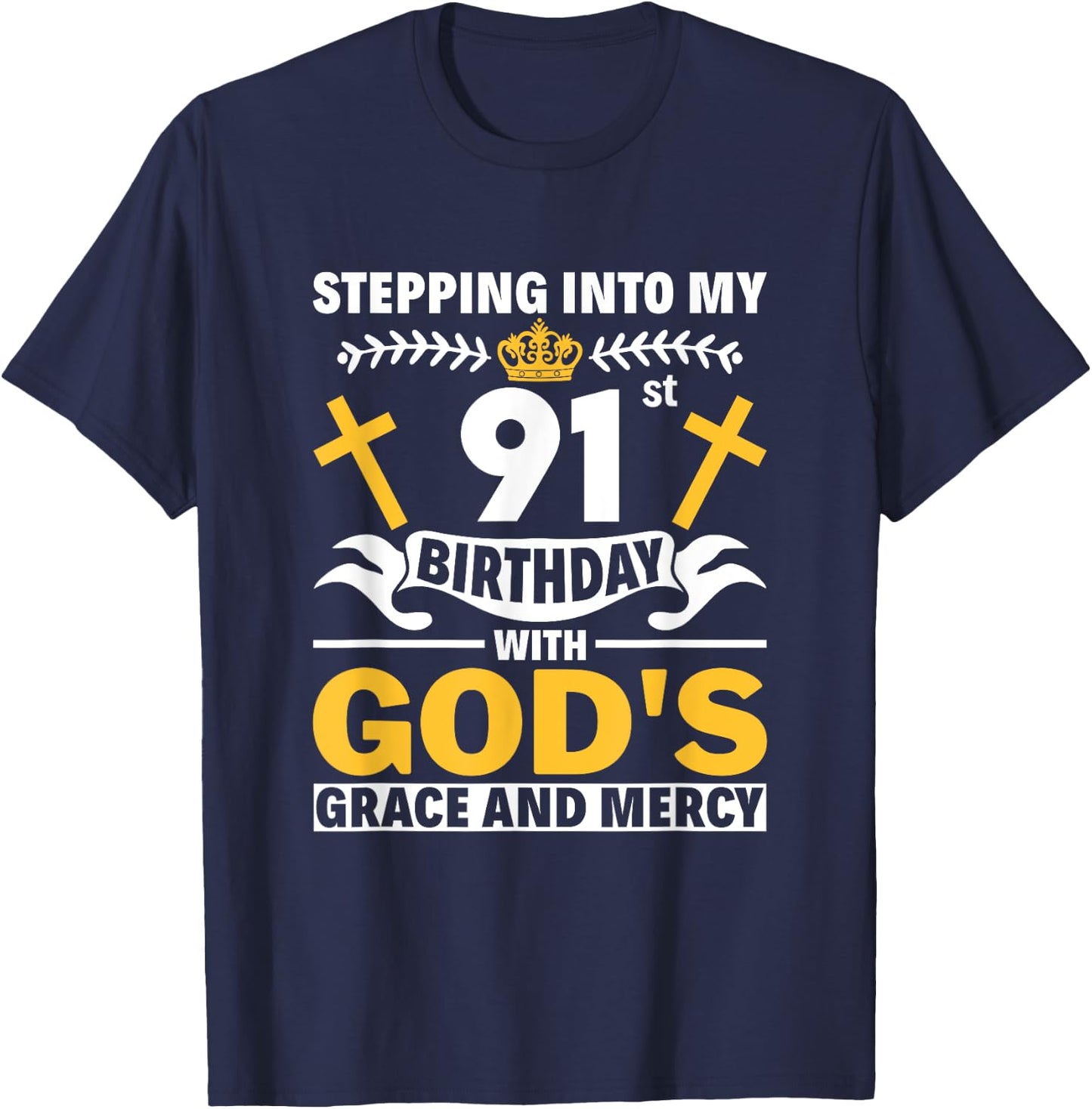 Stepping Into My 91st Birthday With Gods Grace And Mercy T-Shirt - T-Shirt | Navy