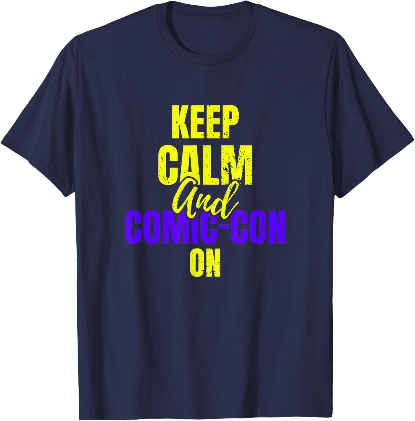 Keep Calm and Comic-Con on Cosplay Geek Nerd T-Shirt - T-Shirt | Navy