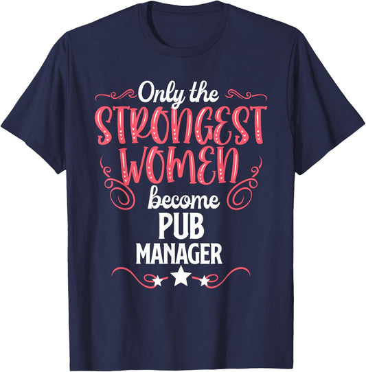 Only The Strongest Women Become Pub Manager T-Shirt - T-Shirt | Navy
