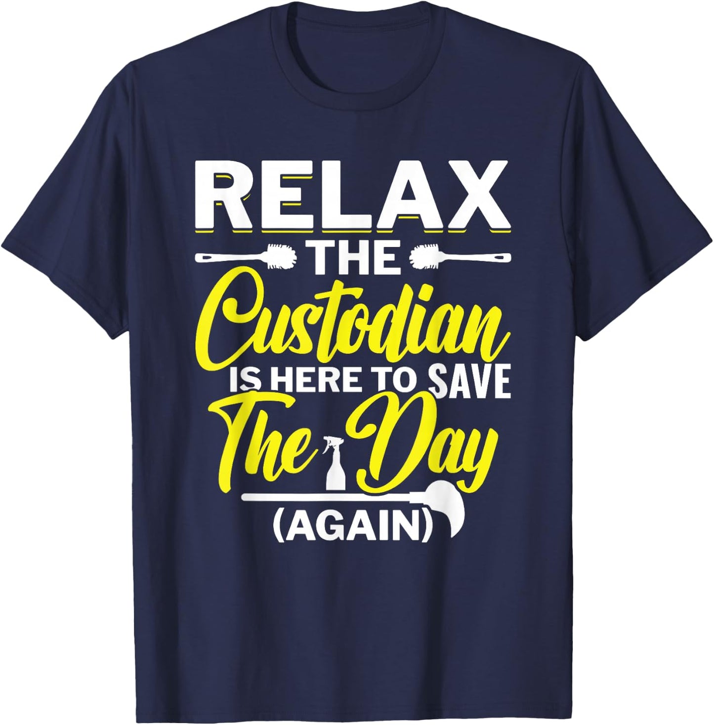 Relax The Custodian Is Here To Save The Day School Custodian T-Shirt - T-Shirt | Navy