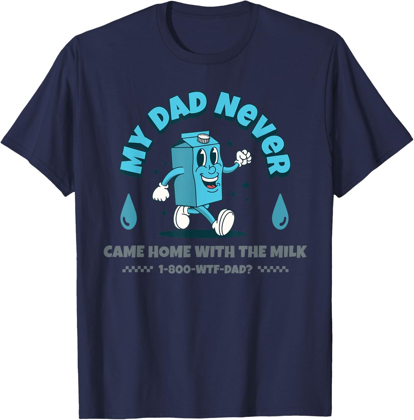 My Dad Never Came Home With The Milk T-Shirt - T-Shirt | Navy