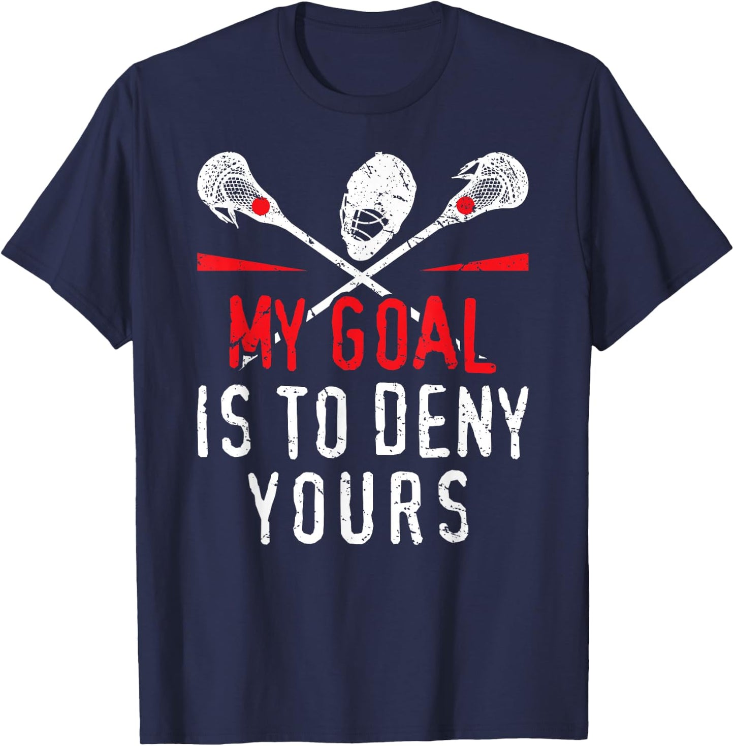 Lacrosse My Goal is to Deny Yours for Guys & Girls Lacrosse Small T-Shirt - T-Shirt | Navy