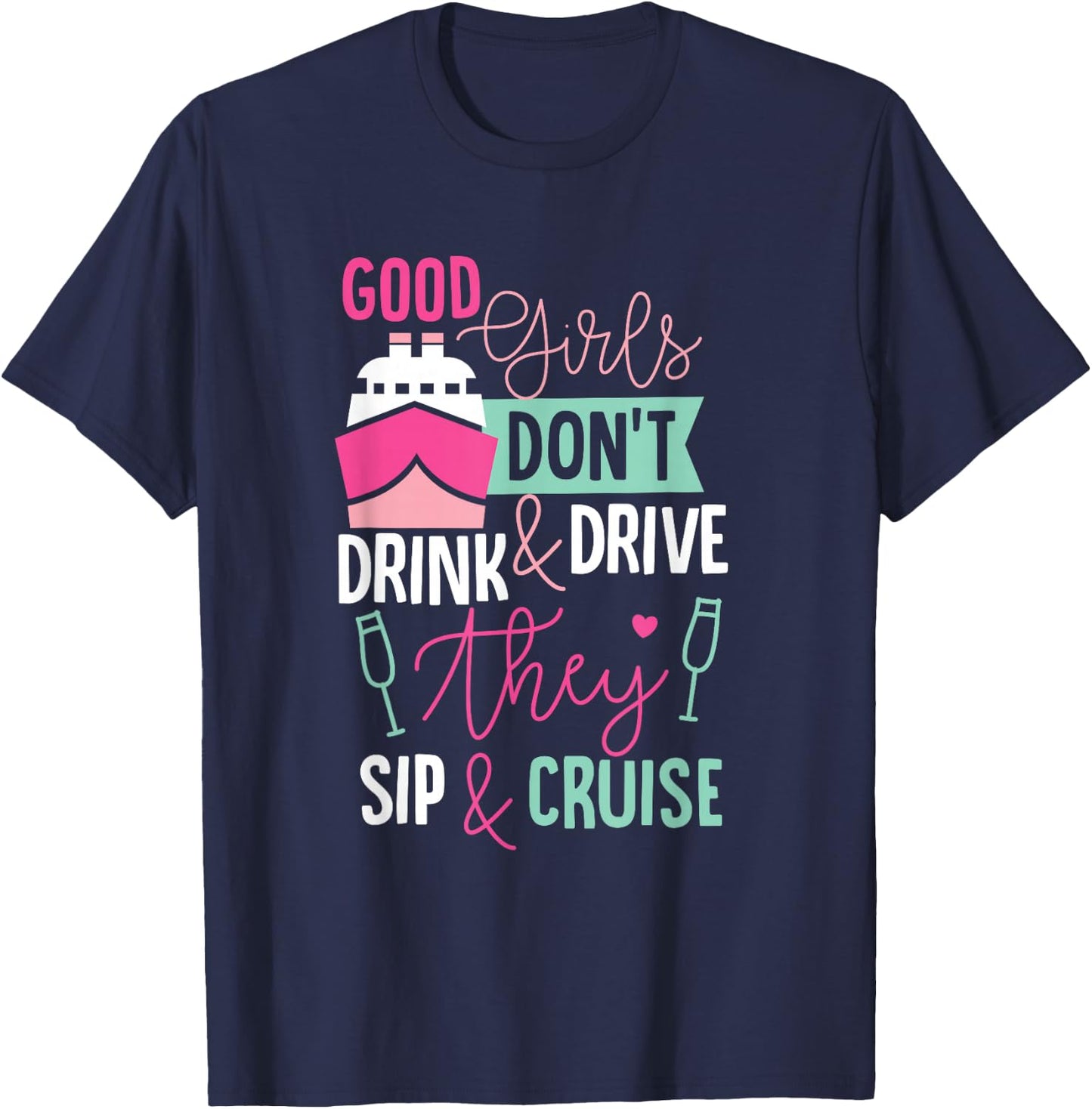 Good Girls Dont Drink and Drive They Sip and Cruise Wine T-Shirt - T-Shirt | Navy