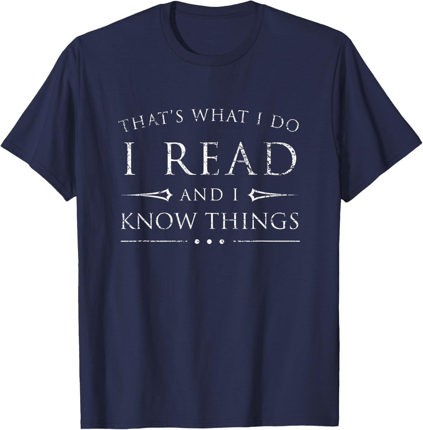 I Read and I Know Things Funny Sarcastic Reading Gift T-Shirt - T-Shirt | Navy