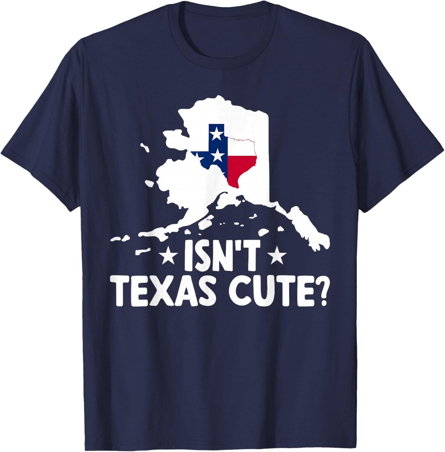 Alaska Isn't Texas Cute Funny Map Lovers Proud Citizen T-Shirt - T-Shirt | Navy