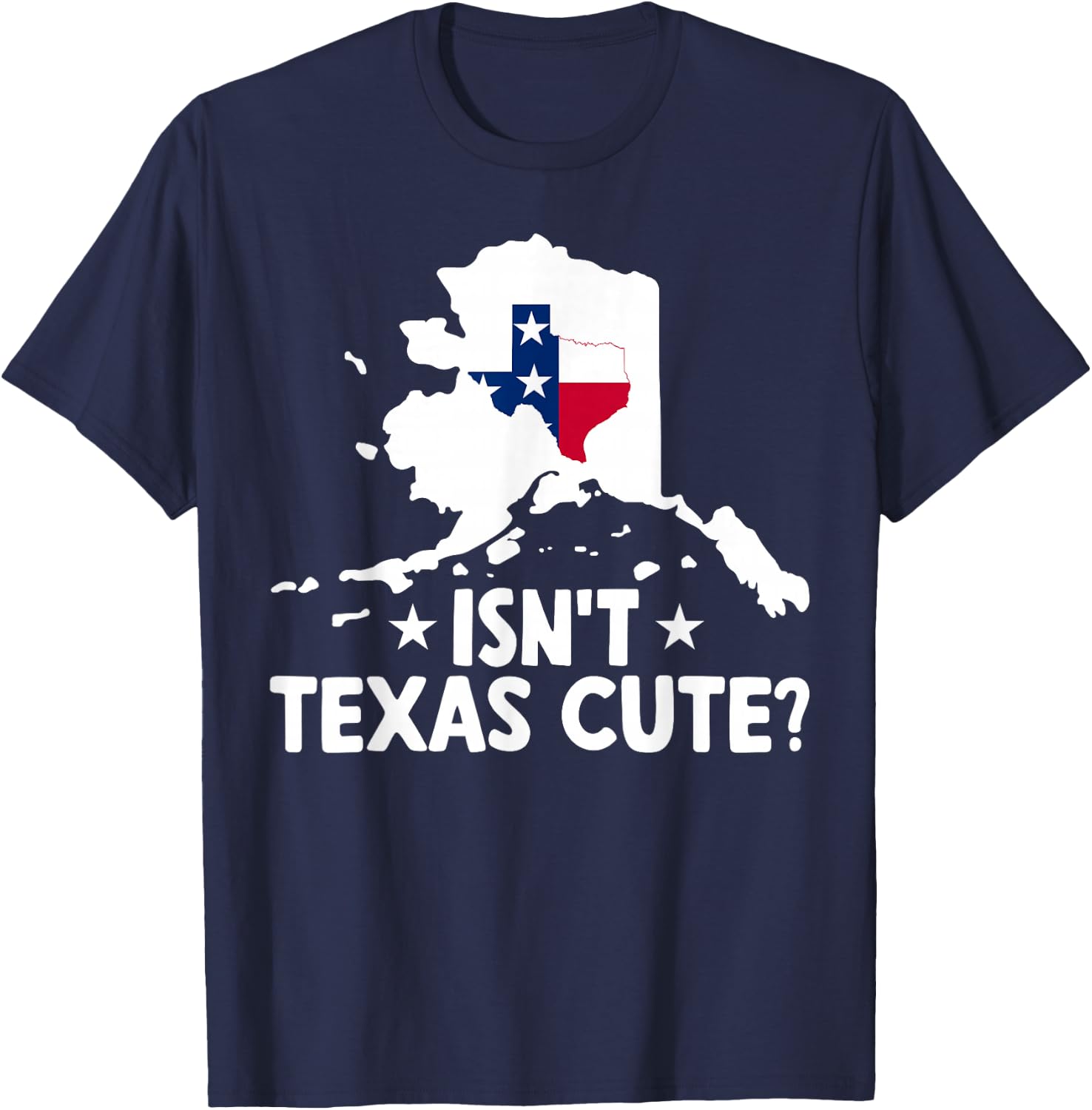 Alaska Isn't Texas Cute Funny Map Lovers Proud Citizen T-Shirt - T-Shirt | Navy
