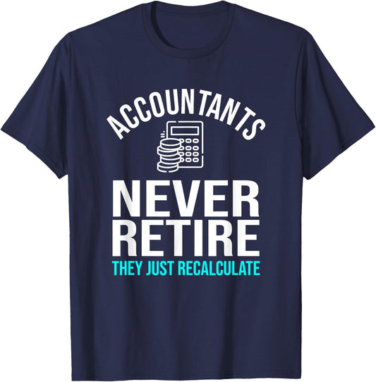 Funny Accountants Never Retire CPA Retirement Humor T-Shirt - T-Shirt | Navy