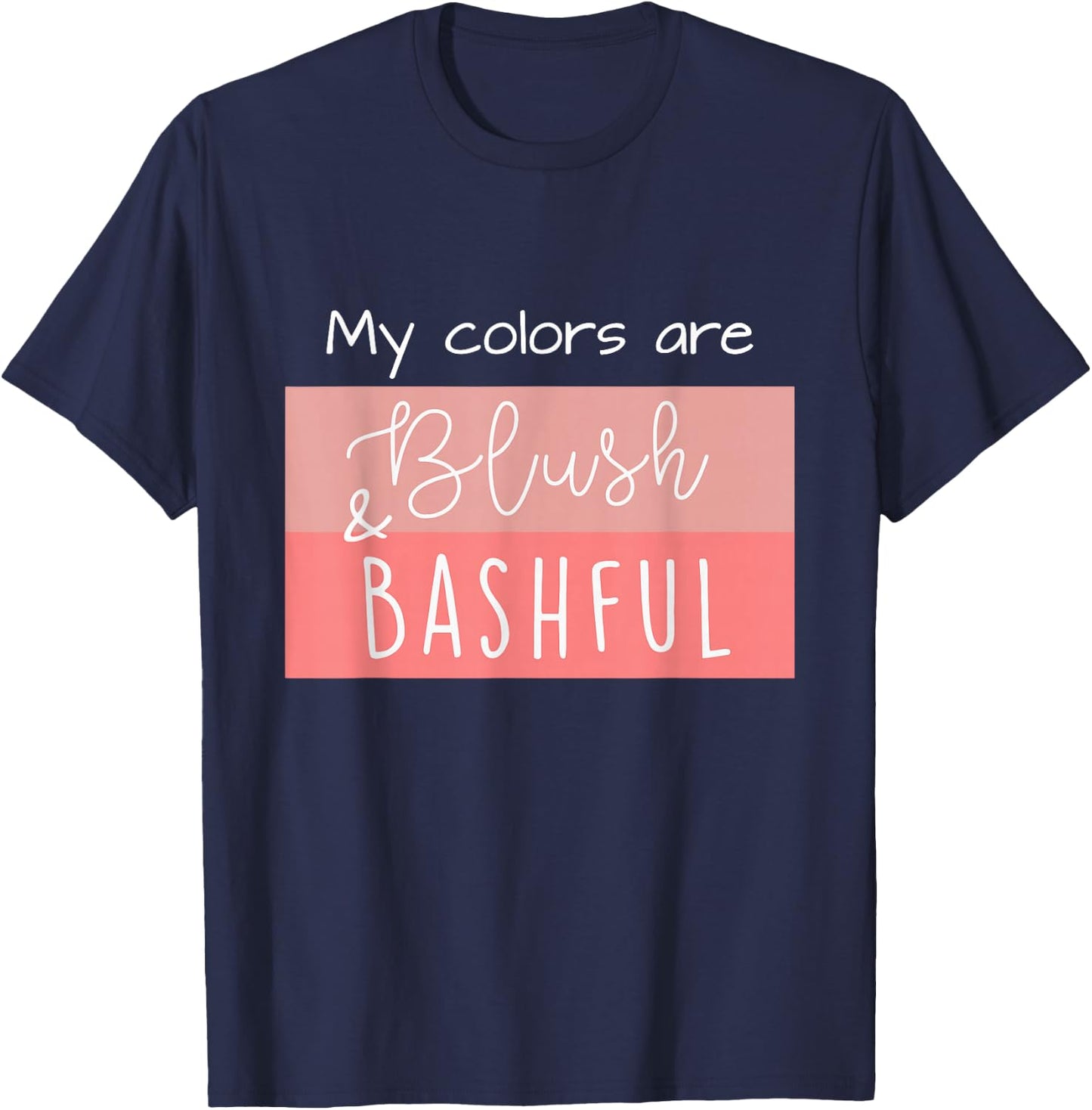 Steel Magnolia My Colors are Blush & Bashful T-Shirt - T-Shirt | Navy