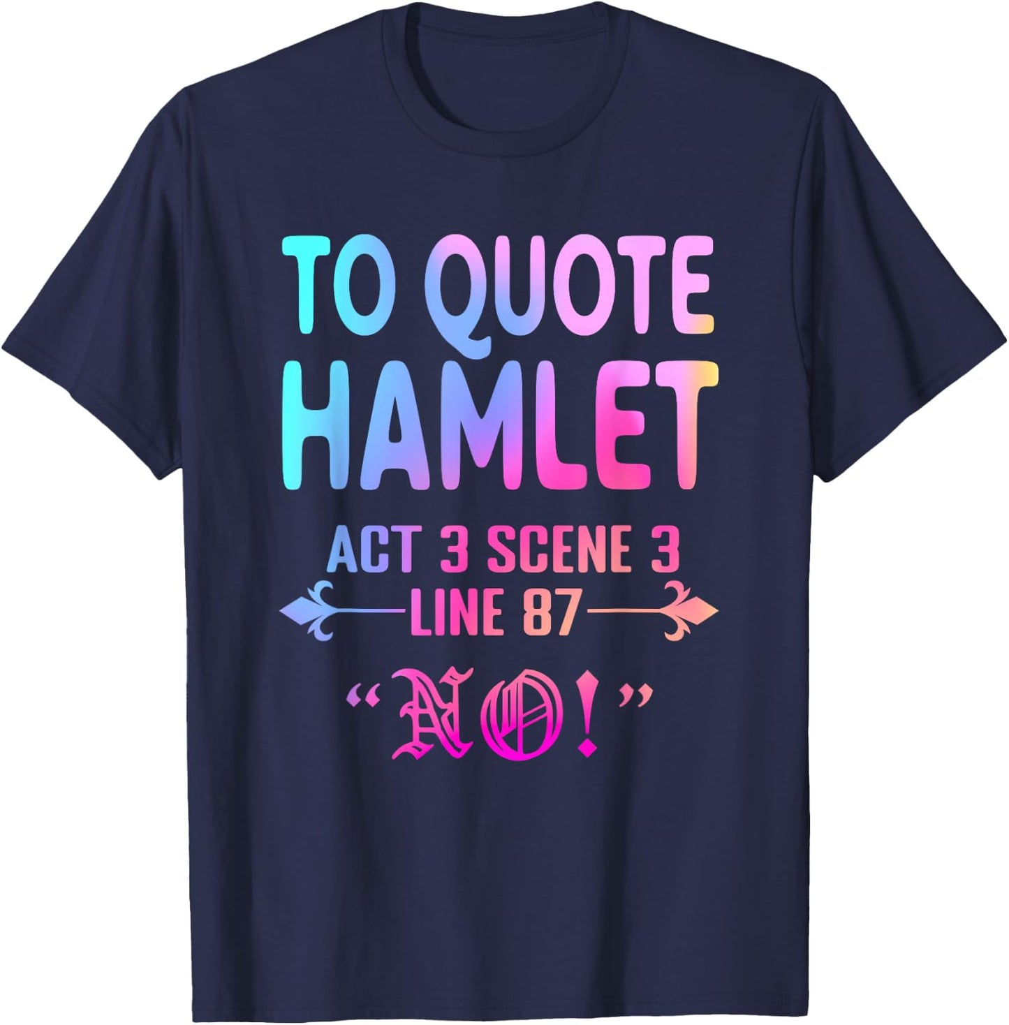To Quote Hamlet Act 3 Scene 3 Line 87 No! Men Women Funny T-Shirt - T-Shirt | Navy