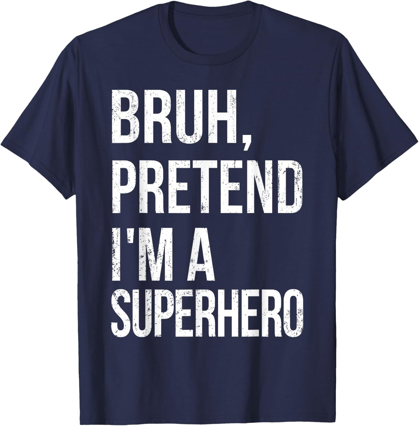Bruh Pretend I'm A Superhero Halloween Lazy Easy DIY Costume T-Shirt - T-Shirt | Navy
