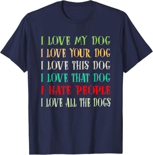 Love My Dog Love Your Dog Love All The Dogs I Hate People T-Shirt - T-Shirt | Navy