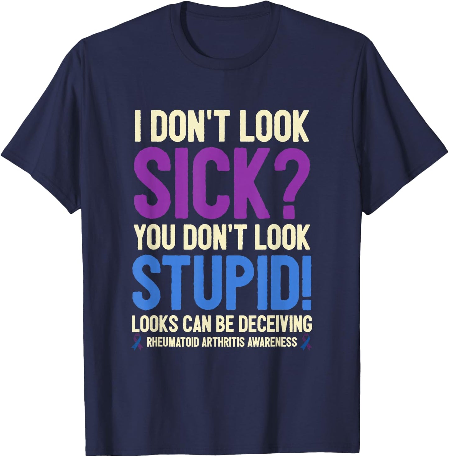 Rheumatoid Arthritis Awareness Quote I Don't Look Sick T-Shirt - T-Shirt | Navy