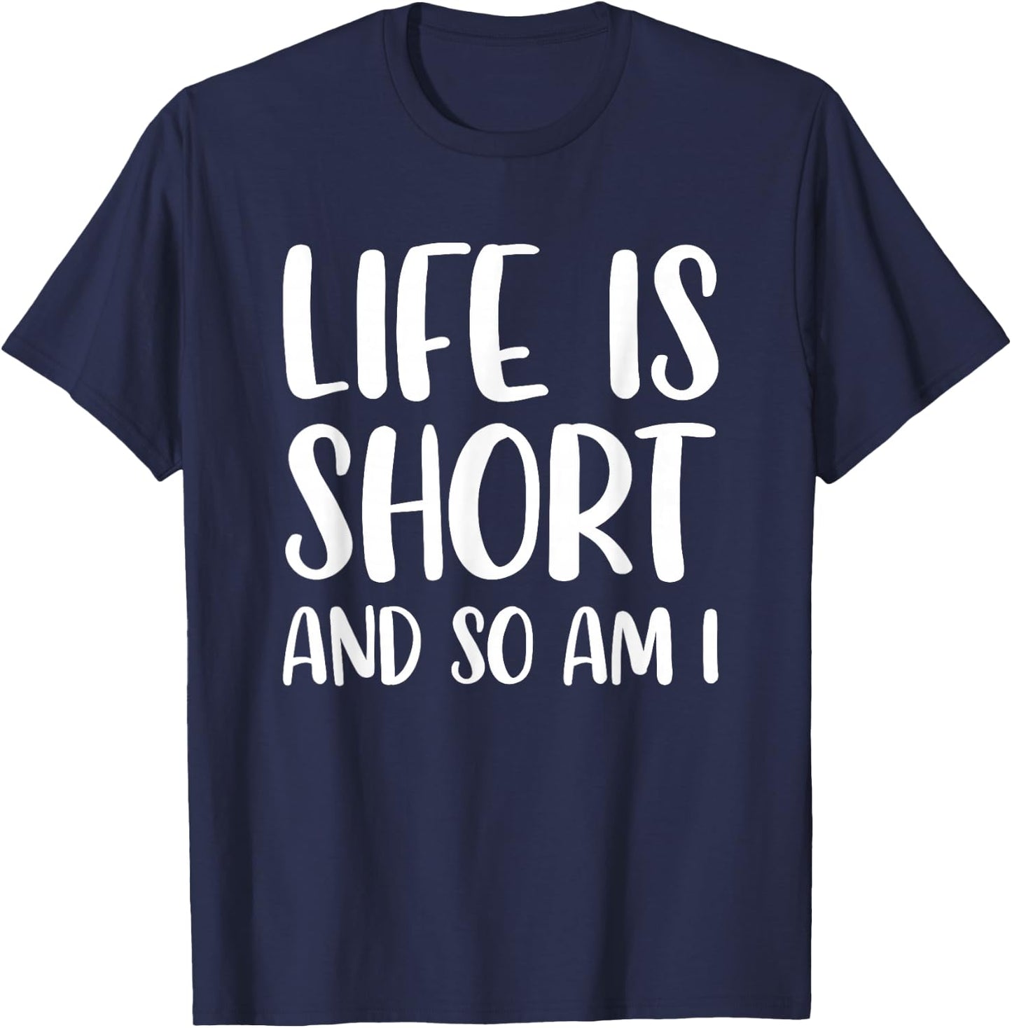 Life Is Short And So Am I - Short People Person Funny T-Shirt - T-Shirt | Navy