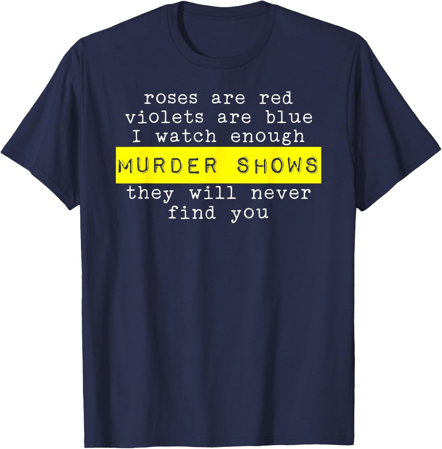 Roses Are Red Violets Are Blue Murder Shows T-Shirt - T-Shirt | Navy