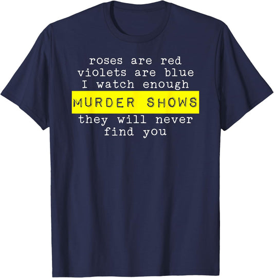 Roses Are Red Violets Are Blue Murder Shows T-Shirt - T-Shirt | Navy