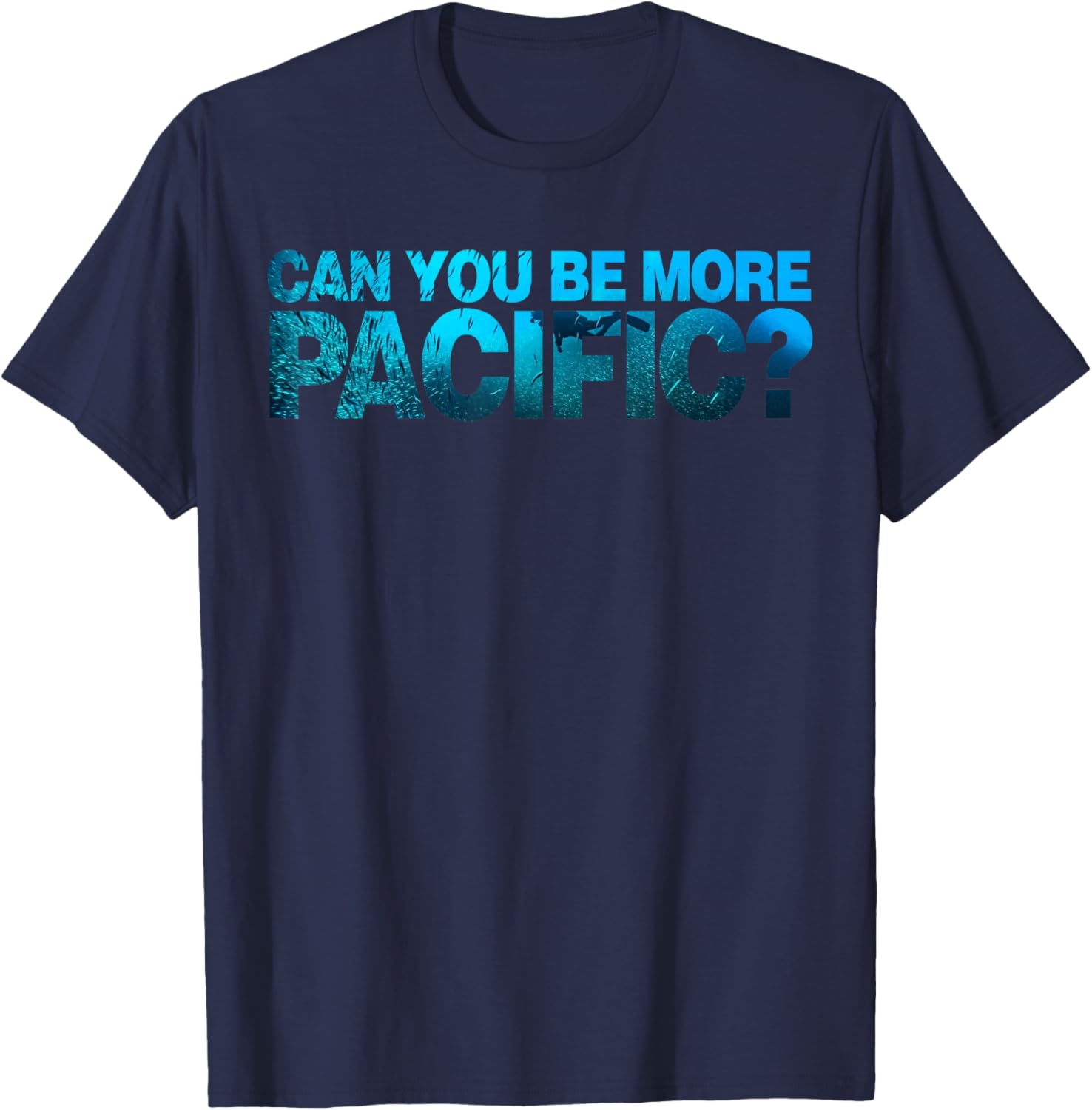 Can You Be More Pacific Funny West Coast Pacific Humor T-Shirt - T-Shirt | Navy