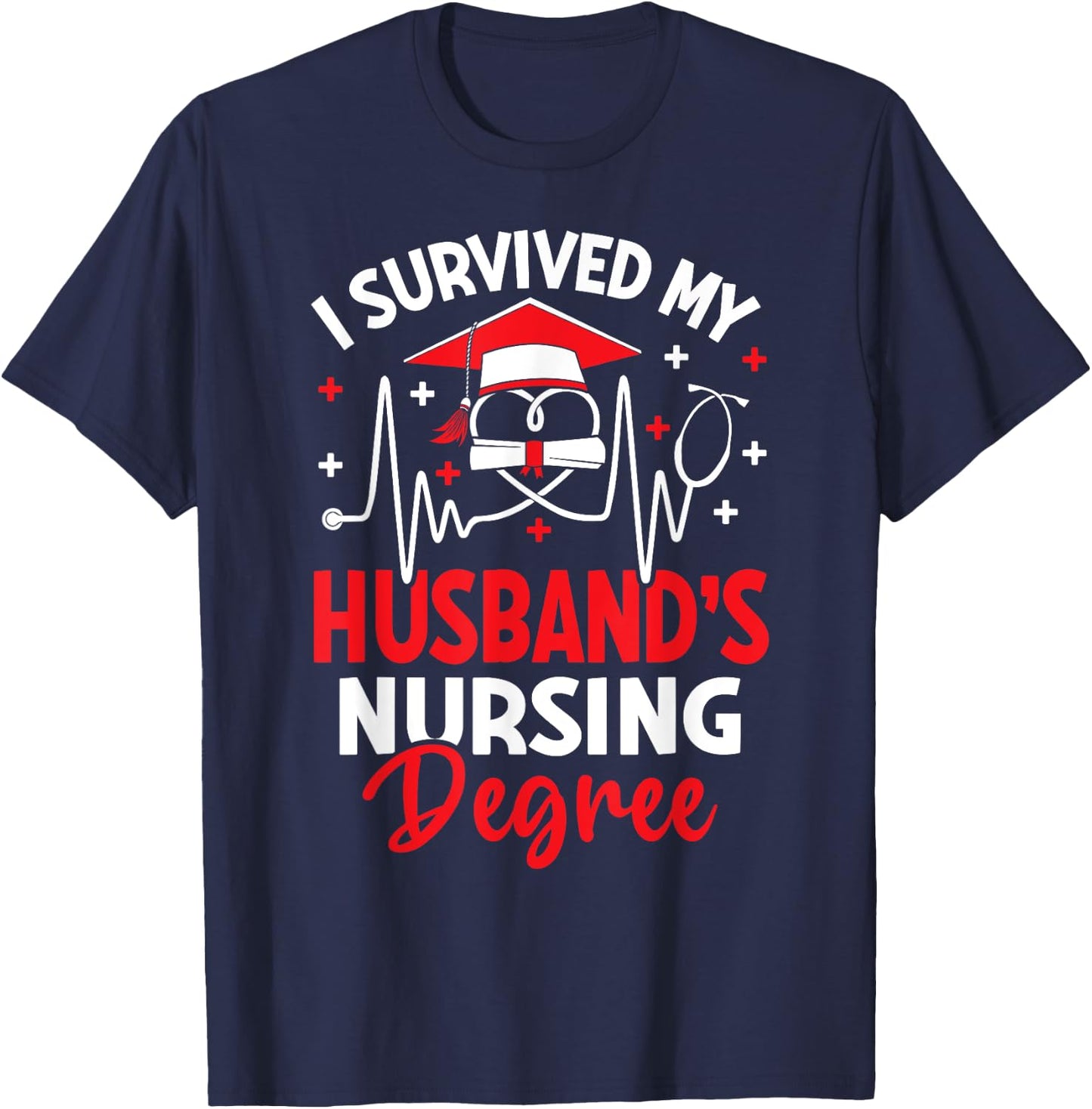 I Survived My Husbands Nursing Degree Graduation Graduate T-Shirt - T-Shirt | Navy