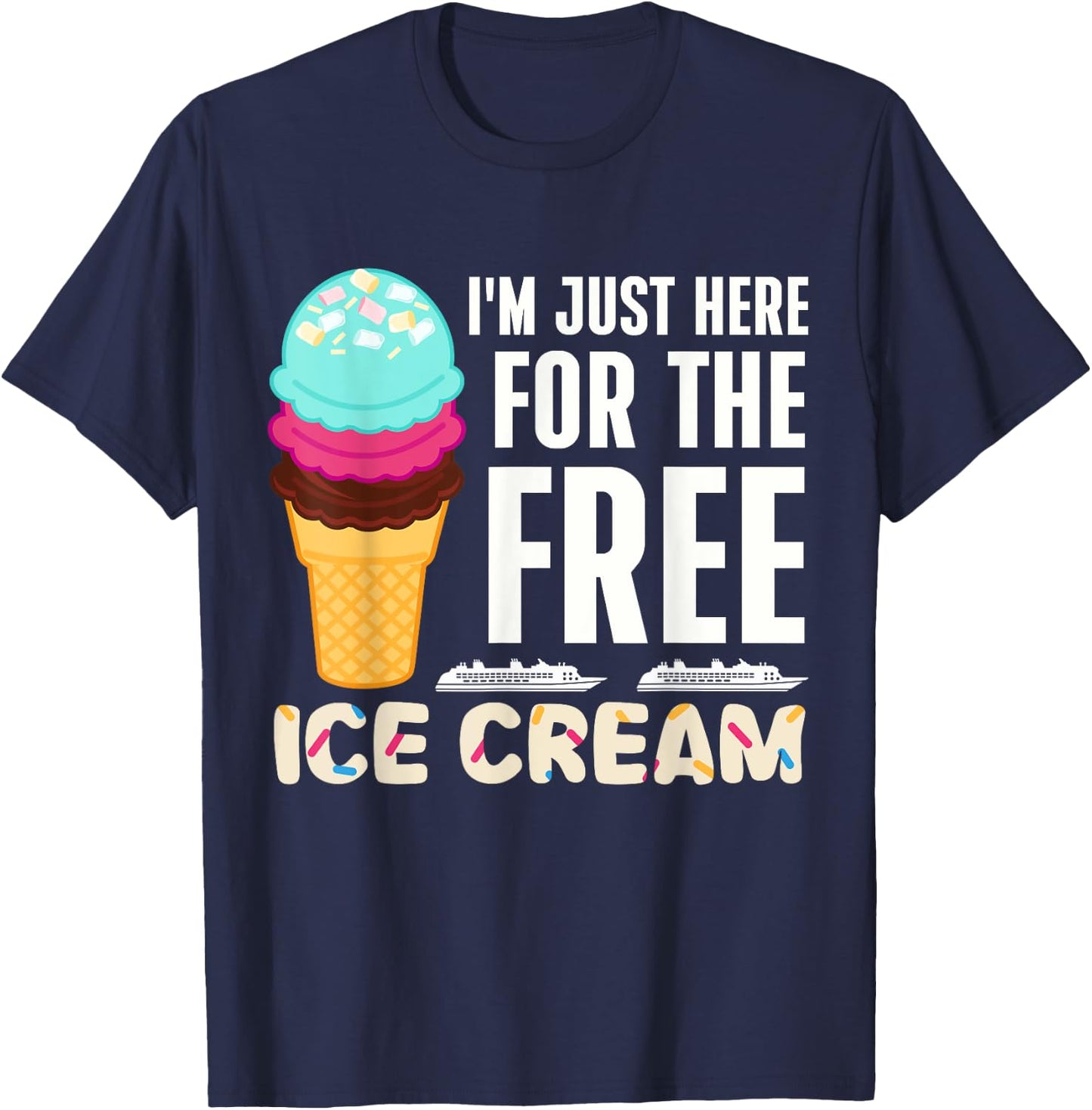 Funny Cruise I'm Just Here For The Free Ice Cream Dessert Women T-Shirt - T-Shirt | Navy