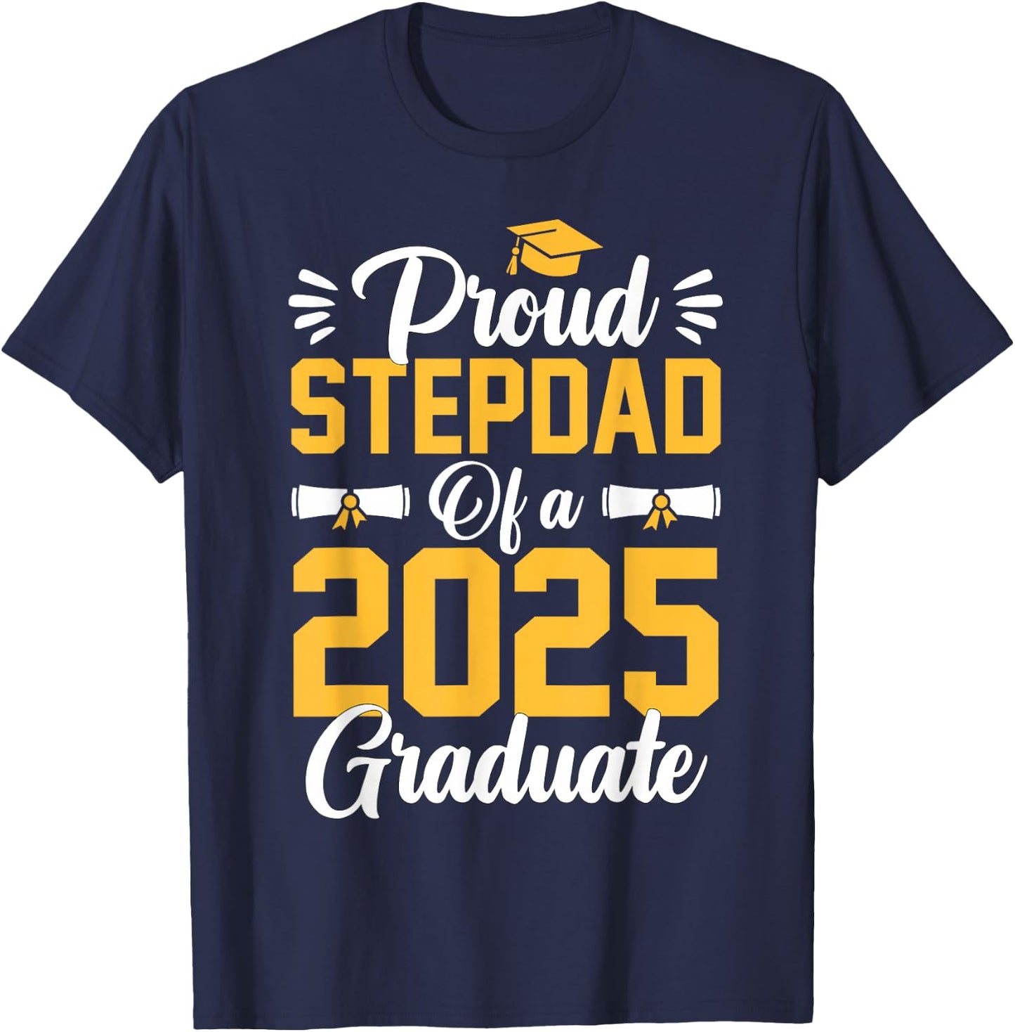 Proud Step Dad Of A Class Of 2025 Graduate Senior Graduation T-Shirt - T-Shirt | Navy