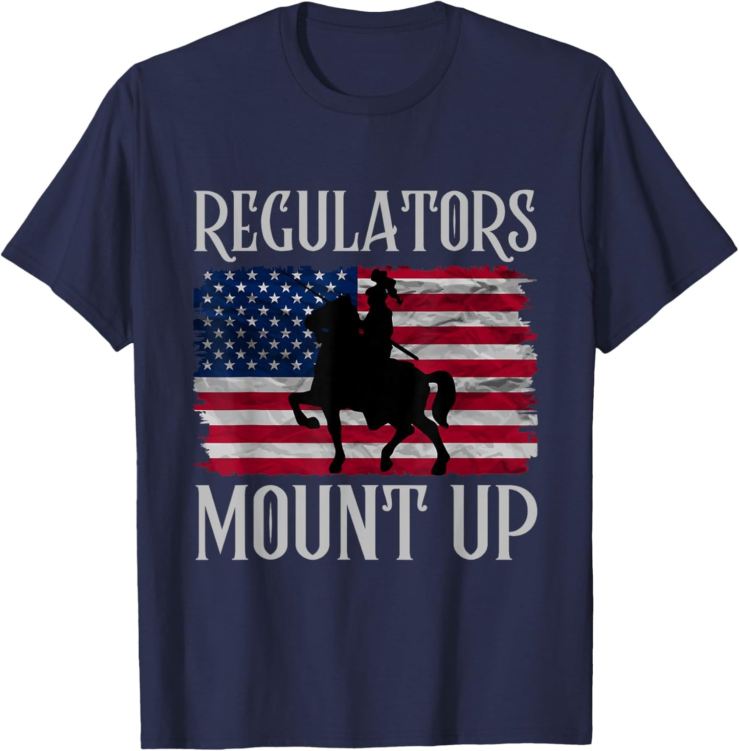 Regulators Mount Up Funny 4th of July Independence Day Women Men T-Shirt - T-Shirt | Navy