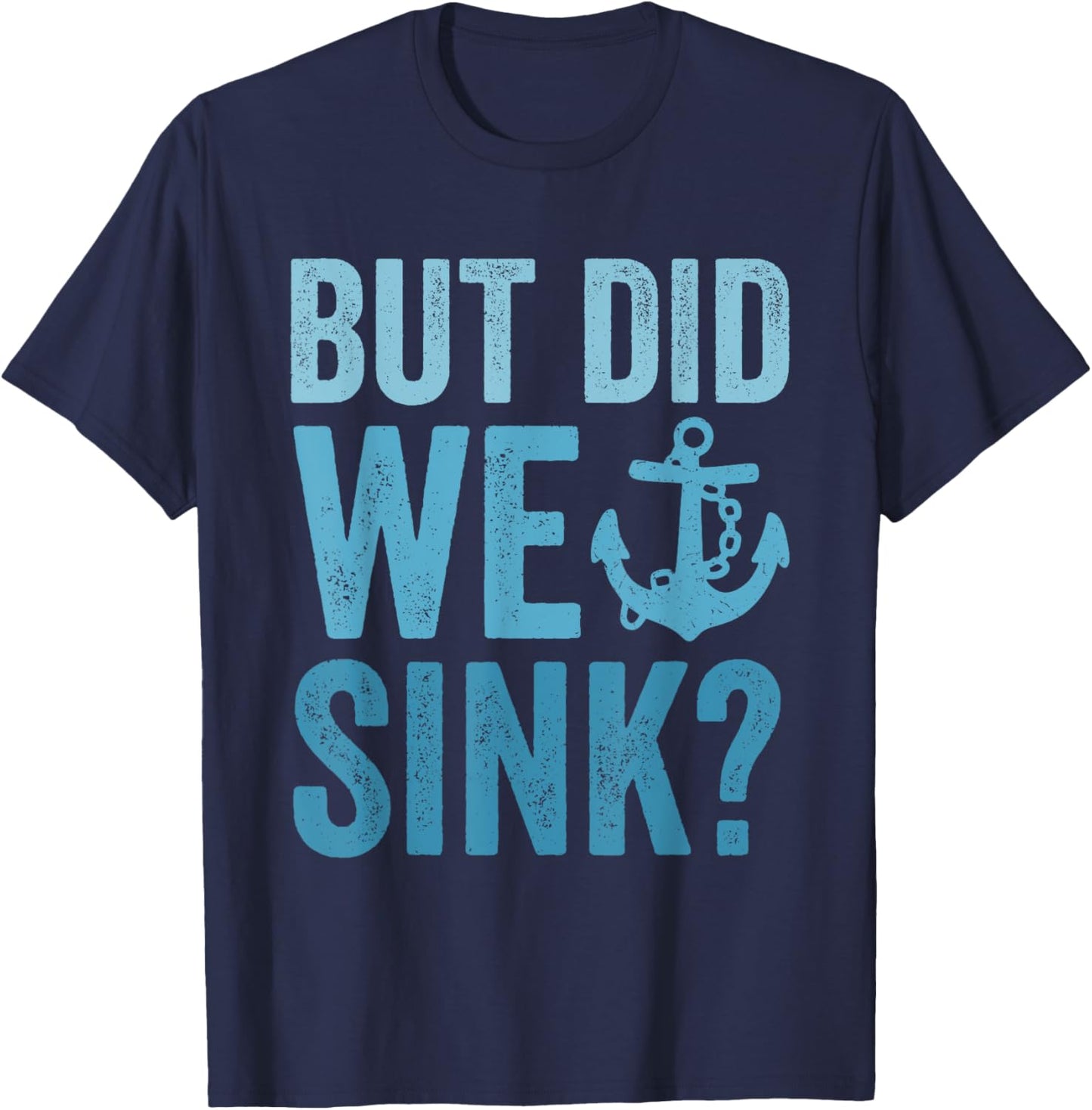 But Did We Sink Funny Boating Flatboat Pontoon Captain T-Shirt - T-Shirt | Navy