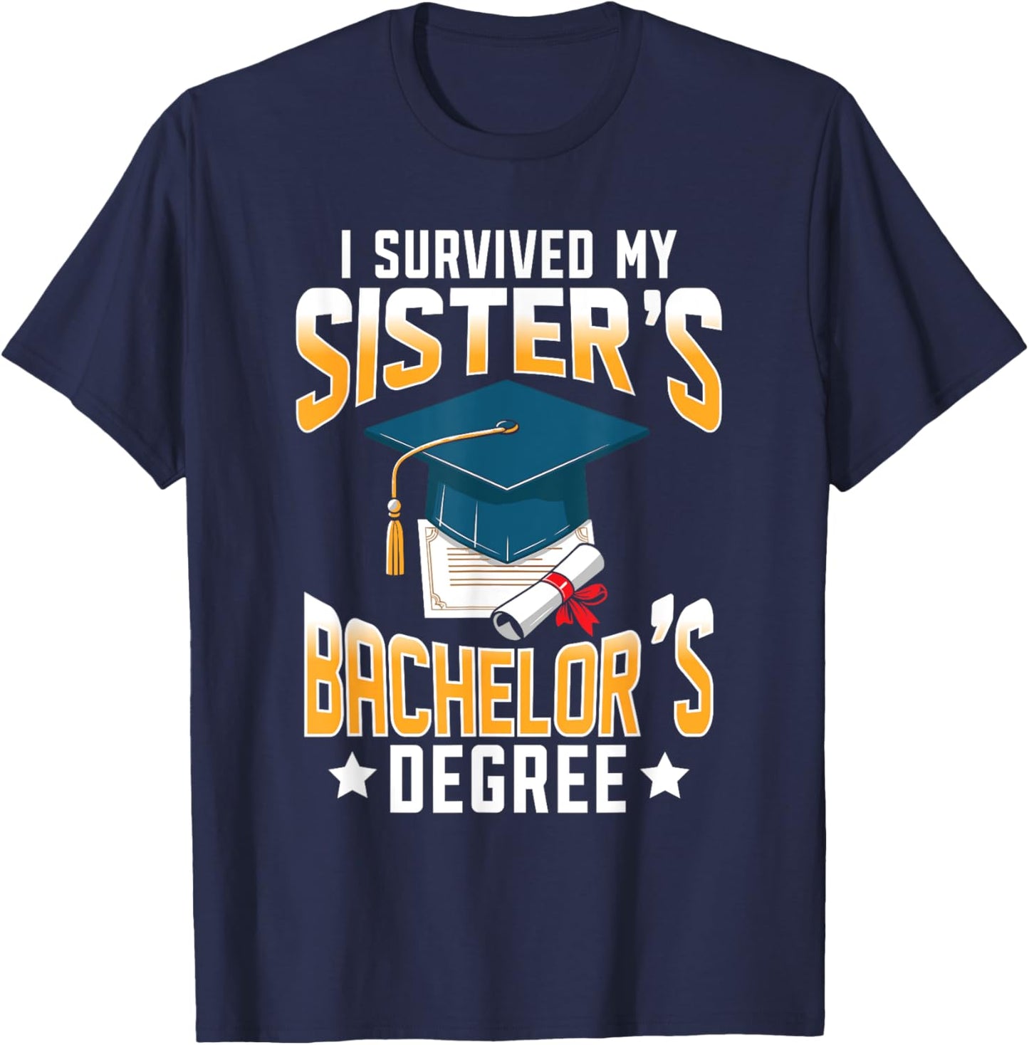 I Survived My Sisters Bachelor's Degree Graduation Gifts T-Shirt - T-Shirt | Navy