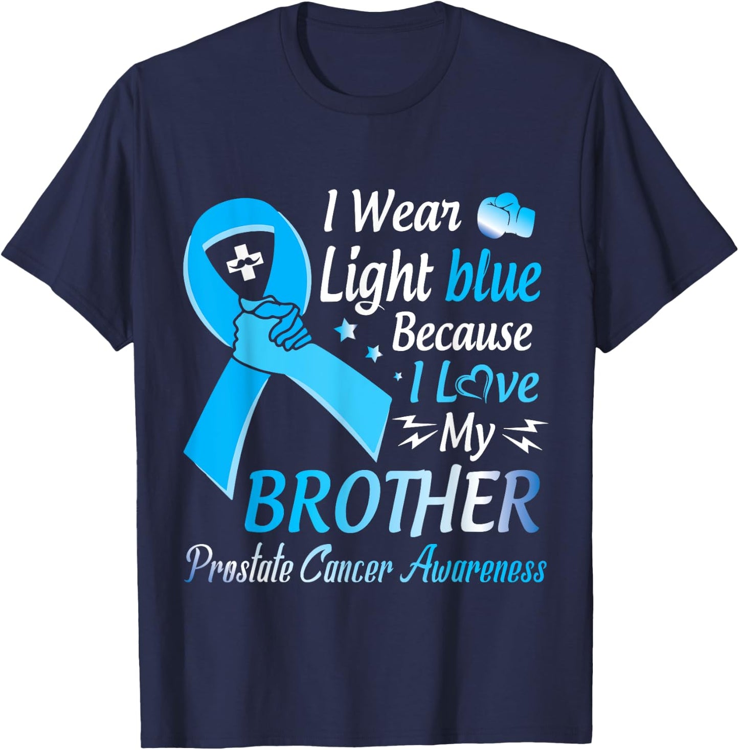 I Wear Light Blue I Love My Brother Prostate Cancer Warrior T-Shirt - T-Shirt | Navy