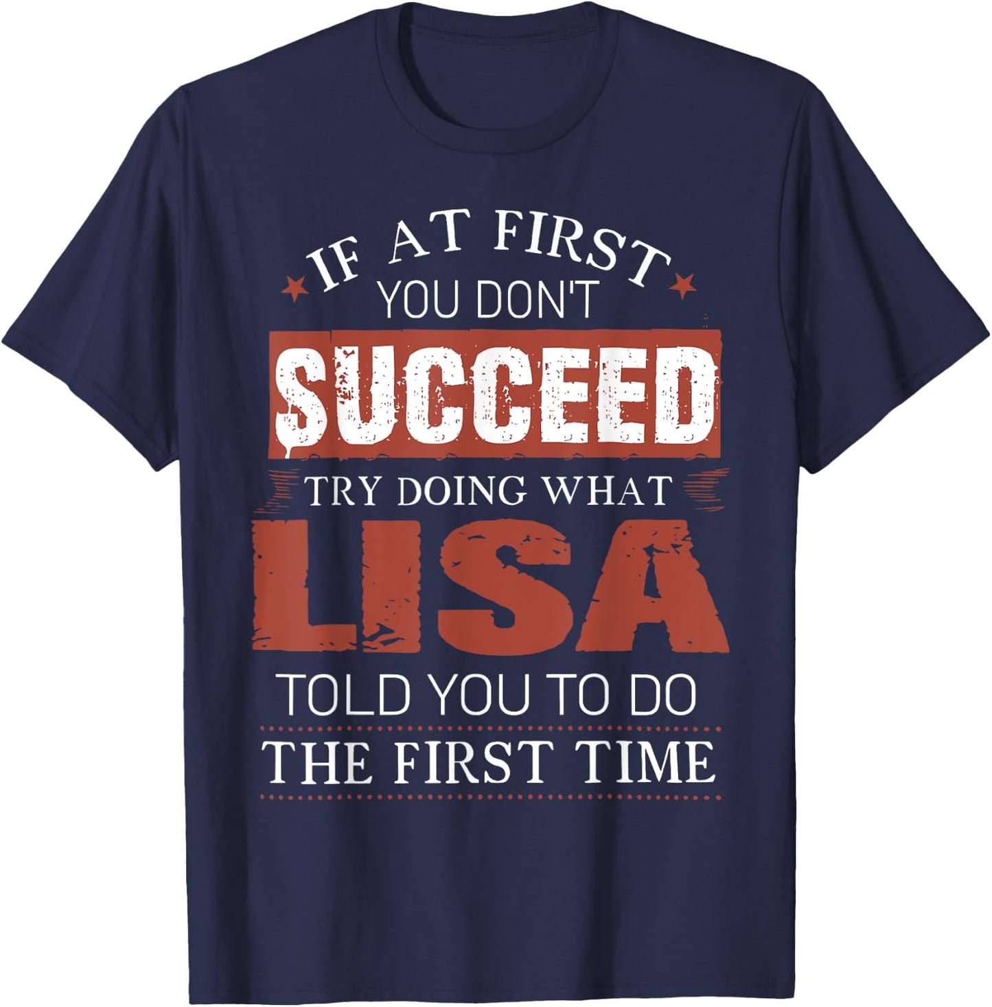 If At First You Don't Succeed Try Doing What Lisa Funny Joke T-Shirt - T-Shirt | Navy