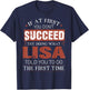 If At First You Don't Succeed Try Doing What Lisa Funny Joke T-Shirt - T-Shirt | Navy