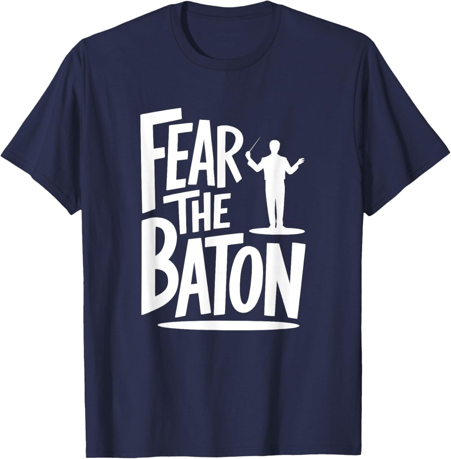 Fear The Baton, Funny Orchestra Conductor T-Shirt - T-Shirt | Navy