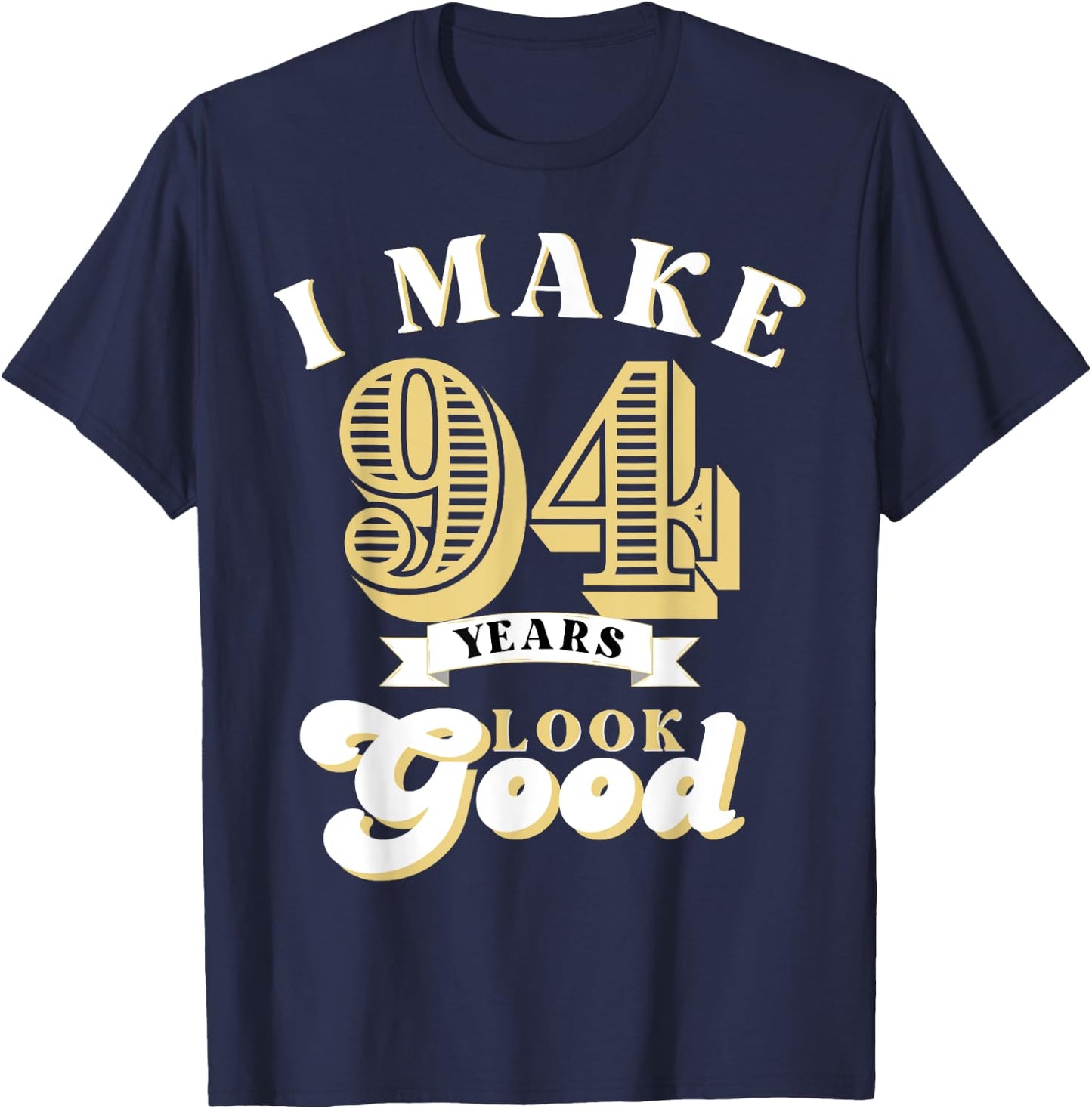 I Make 94 Look Good 94 years old birthday Gifts T-Shirt - T-Shirt | Navy