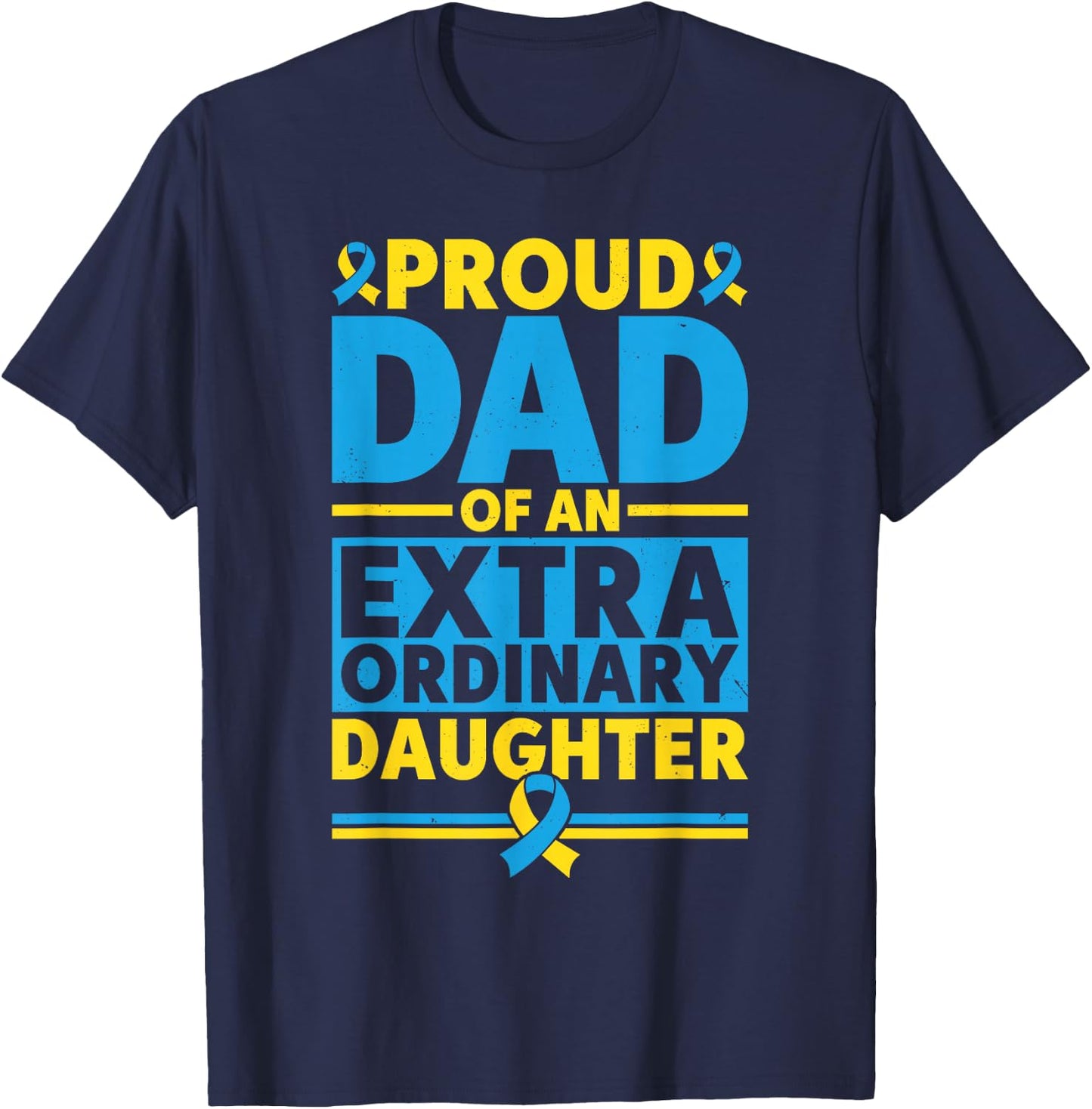 Dad Of An Extraordinary Daughter Down Syndrome Awareness Day T-Shirt - T-Shirt | Navy