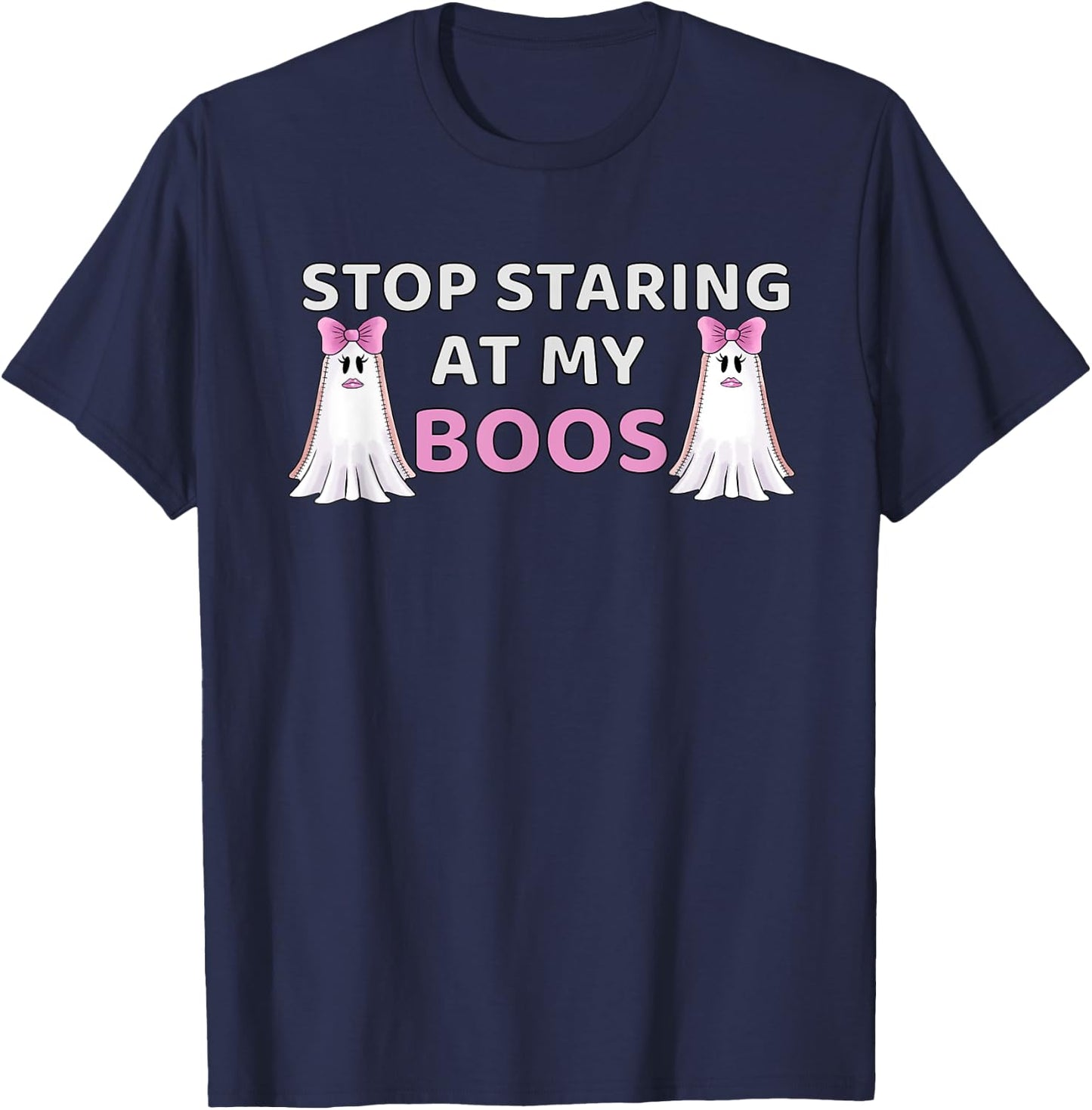 Stop Staring at My BOOS, Halloween Boo Pun T-Shirt - T-Shirt | Navy