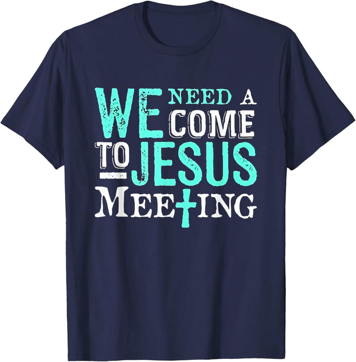 We Need A COme To Jesus Meeting Christian Gift T-Shirt - T-Shirt | Navy