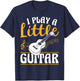 I Play a Little Guitar Music Band Guitarist Stuff T-Shirt - T-Shirt | Navy