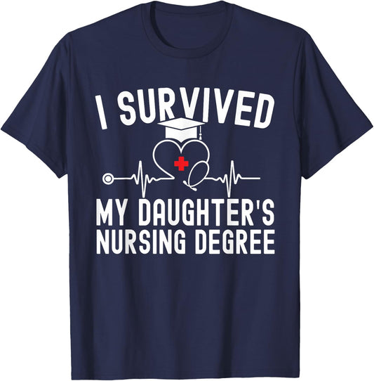 I survived My Daughter's Nursing Degree Nursing Graduation T-Shirt - T-Shirt | Navy