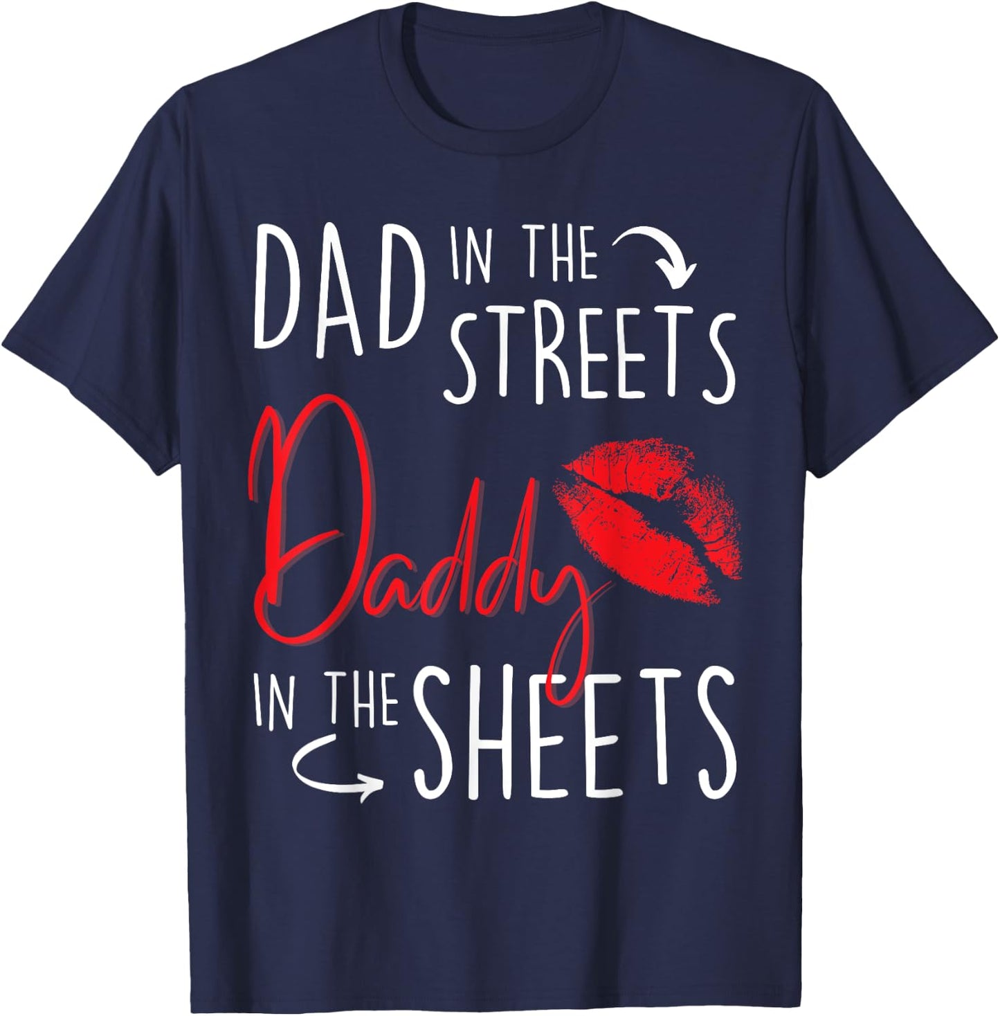 Dad in the Streets Daddy in the Sheets Funny Father’s Day T-Shirt - T-Shirt | Navy