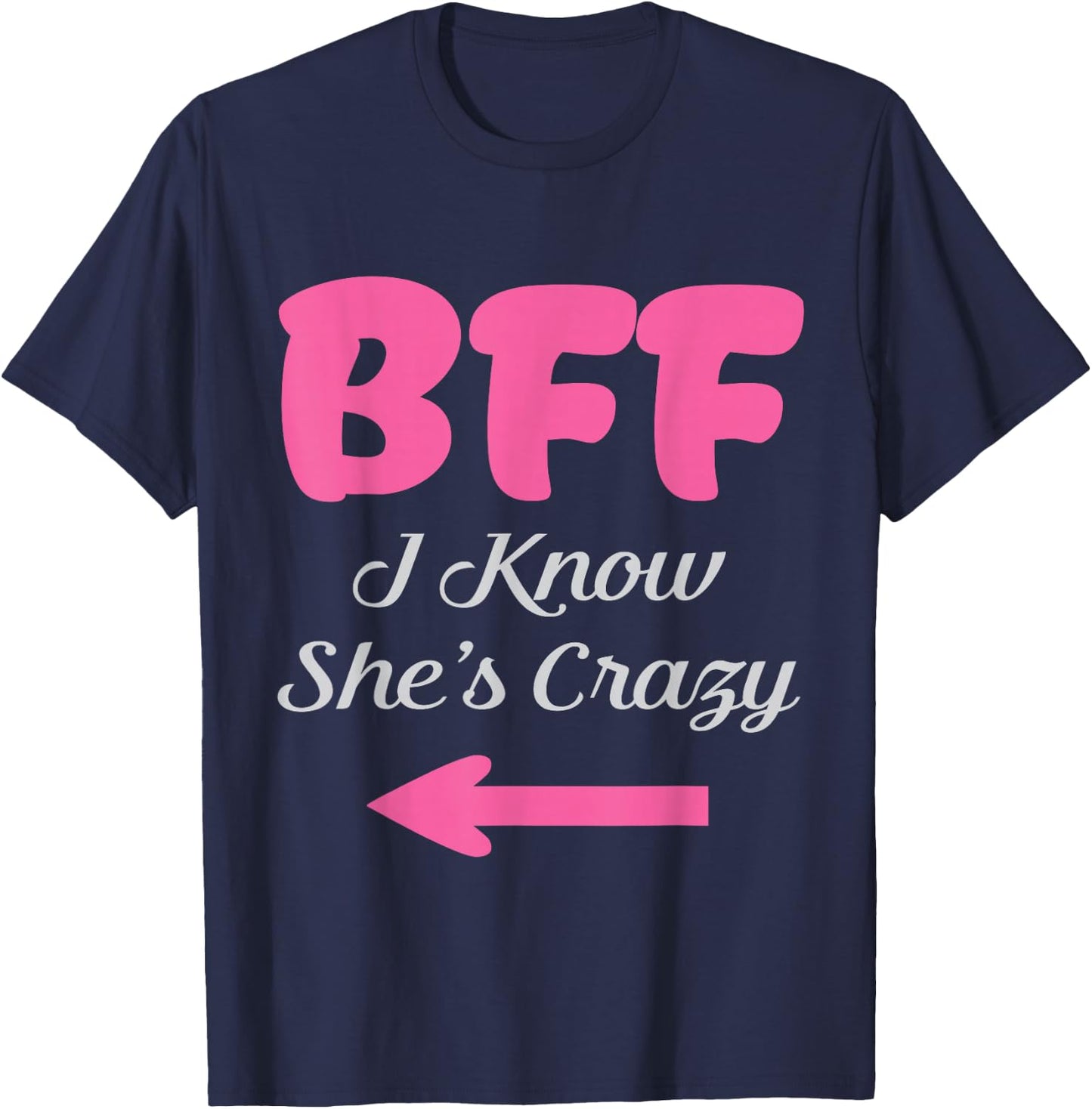 BFF I Know She's Crazy Best Friends forever Girls besties T-Shirt - T-Shirt | Navy