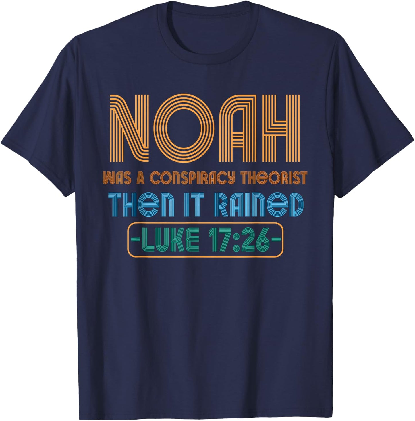 Christian Funny Conservative Noah Was A Conspiracy Theorist T-Shirt - T-Shirt | Navy