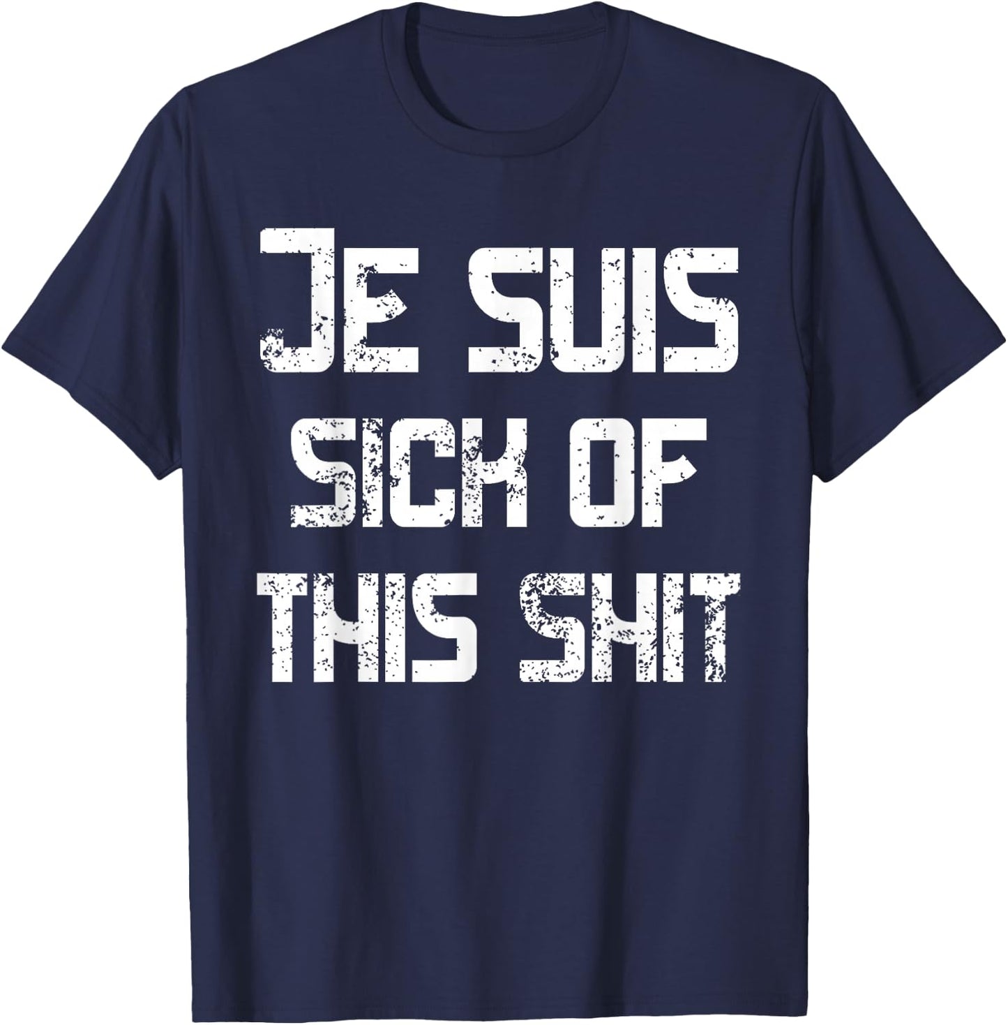 I'm Sick Of This Shit Je suis sick of this shit Funny French T-Shirt - T-Shirt | Navy