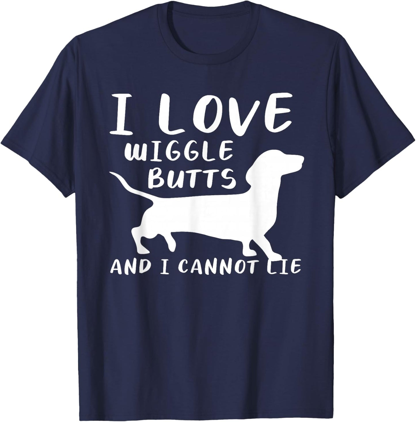 I Love Wiggle Butts And I Cannot Lie For A Dachshund Lover T-Shirt - T-Shirt | Navy