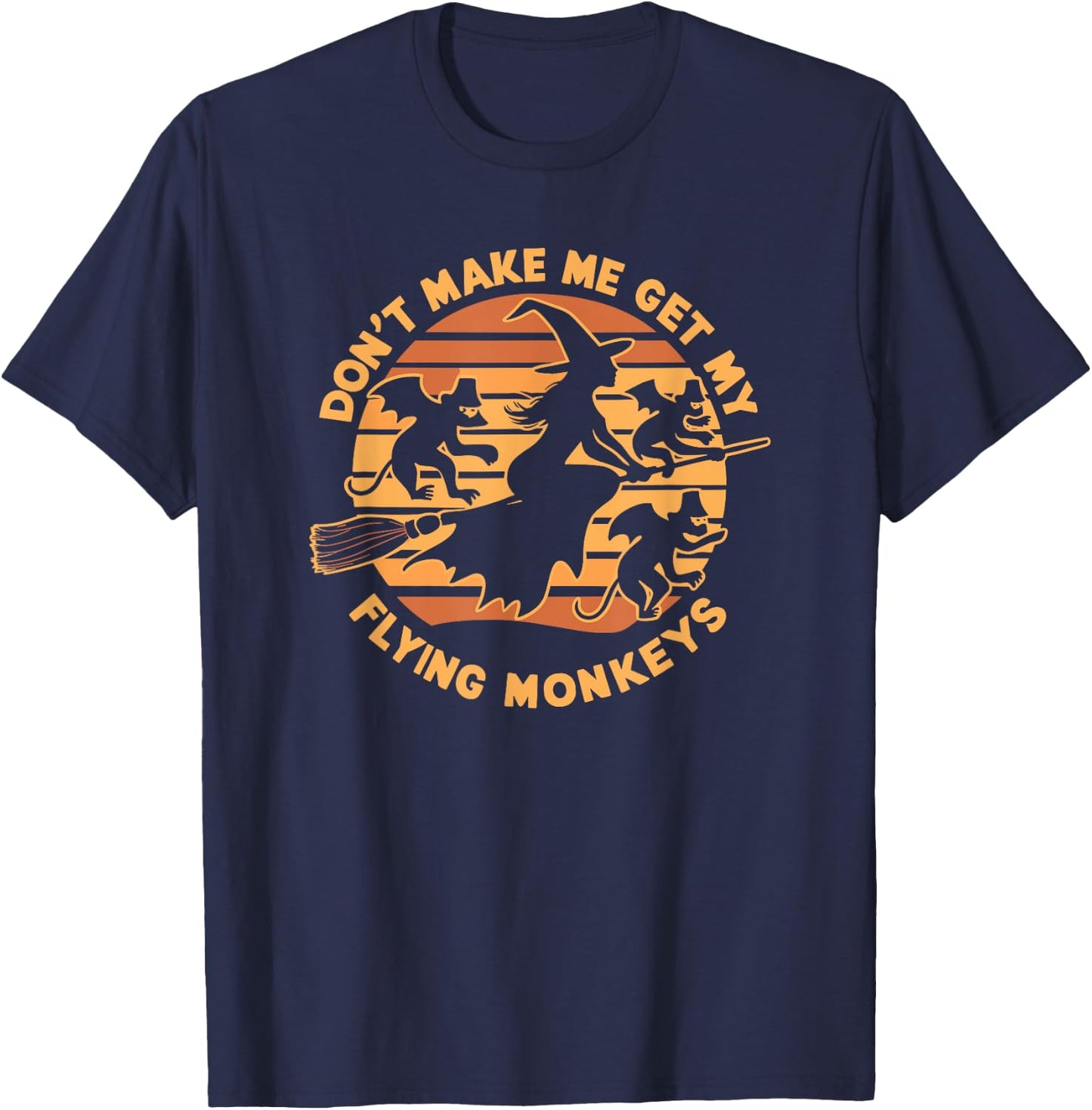 Dont Make Me Get My Flying Monkeys Halloween T-Shirt - T-Shirt | Navy