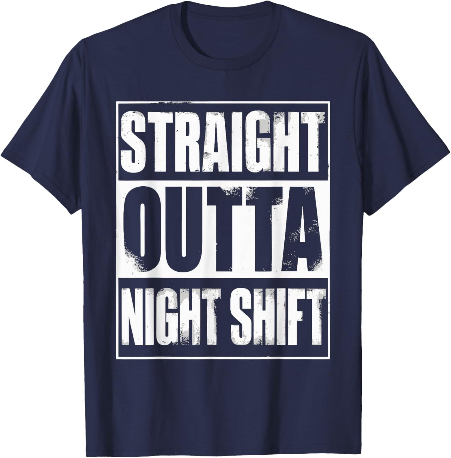 Straight Outta Night Shift T-Shirt - T-Shirt | Navy